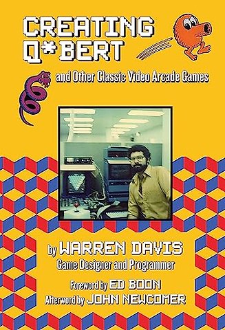 Creating Q*Bert: and Other Classic Video Arcade Games