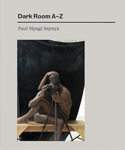 Paul Mpagi Sepuya: Dark Room AZ
