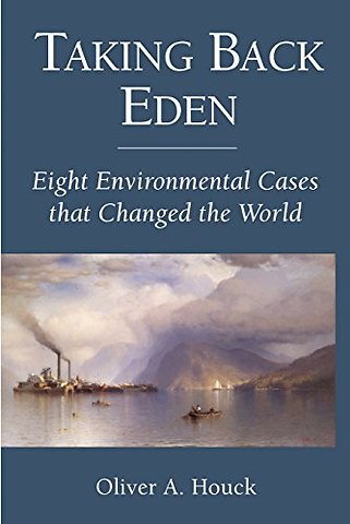 Taking Back Eden – Eight Environmental Cases that Changed the World