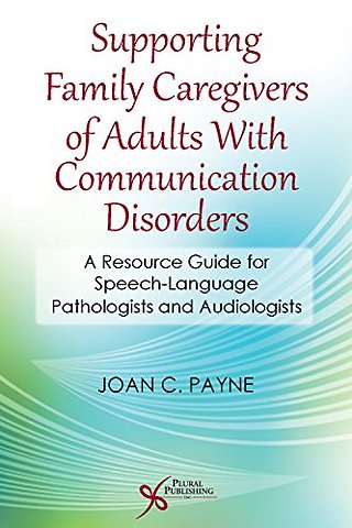 Supporting Family Caregivers of Adults with Communication Disorders