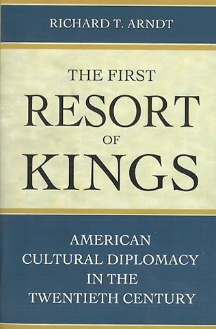 The First Resort of Kings – American Cultural Diplomacy in the Twentieth Century
