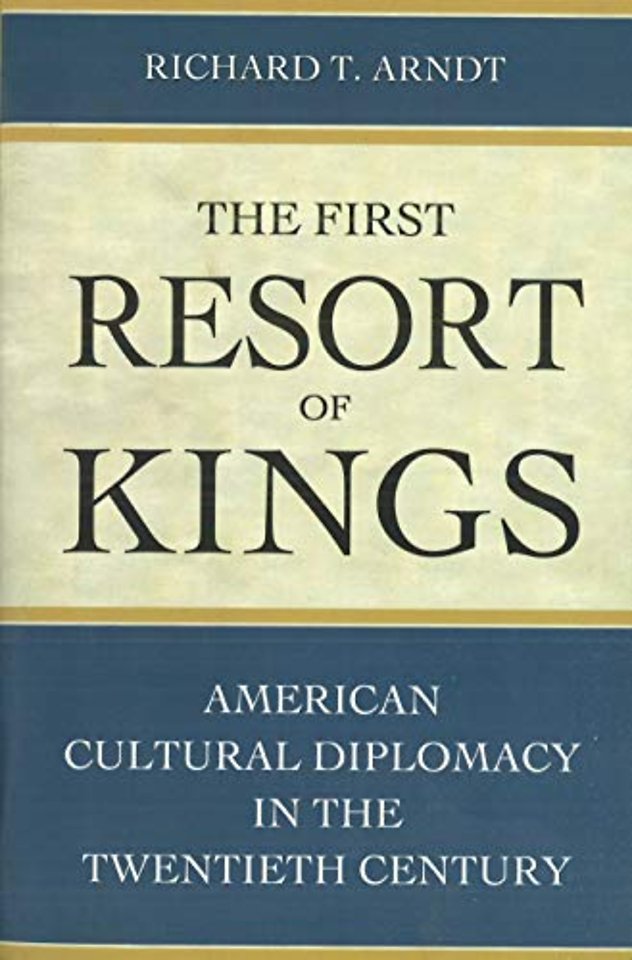 The First Resort of Kings – American Cultural Diplomacy in the Twentieth Century