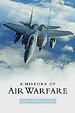A History of Air Warfare A History of Air Warfare