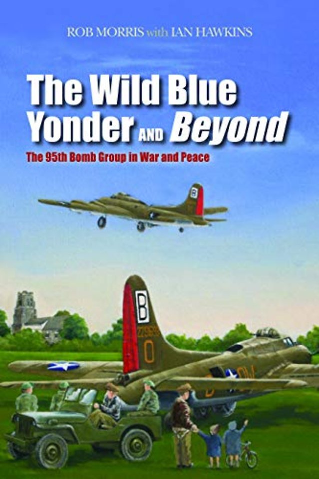 The Wild Blue Yonder and Beyond – The 95th Bomb Group in War and Peace