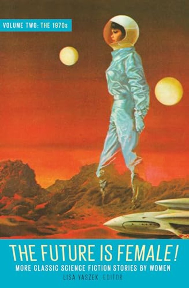 Future Is Female Volume 2, The 1970s: More Classic Science Fiction Stories By Women
