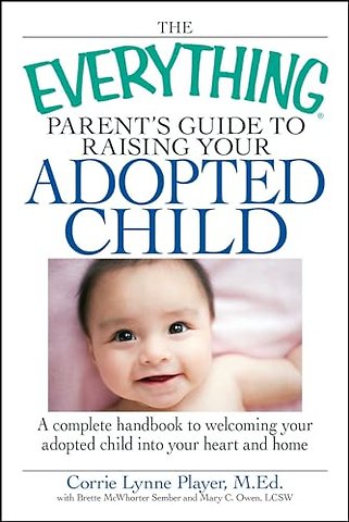 The "Everything" Parent's Guide to Raising Your Adopted Child