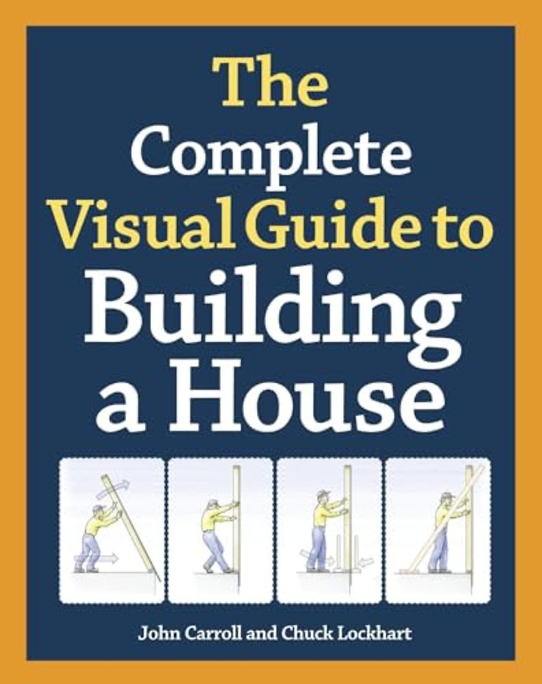 Complete Visual Guide to Building a House, The