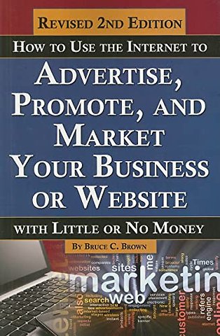 How to Use the Internet to Advertise, Promote & Market Your Business or Website