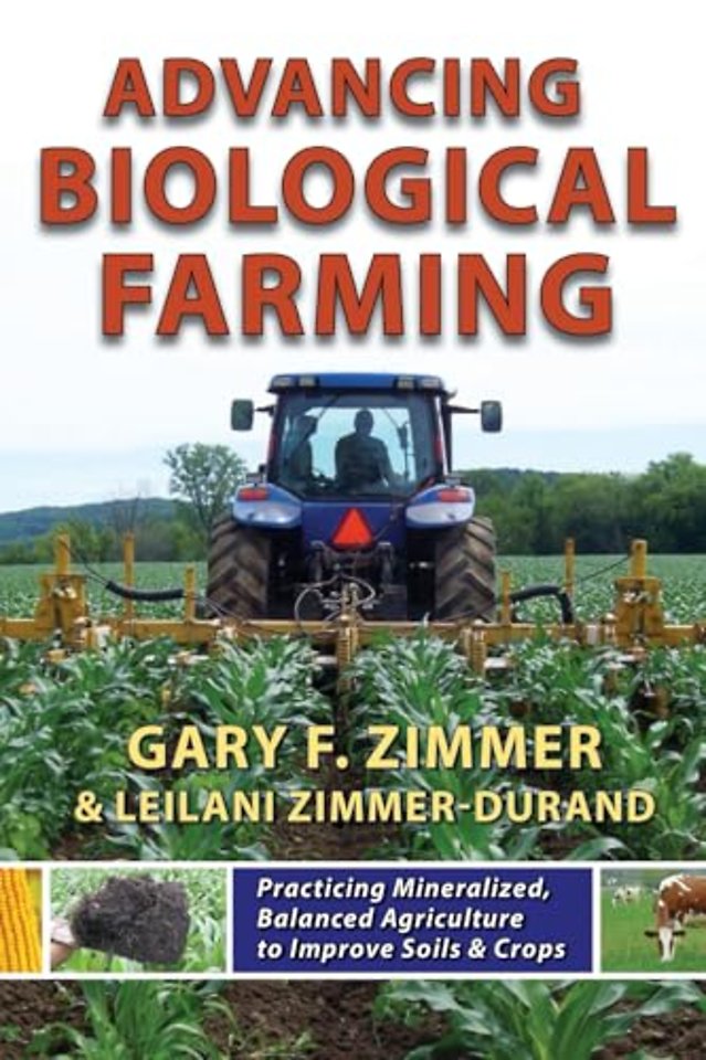 Advancing Biological Farming: Practicing Mineralized, Balanced Agriculture to Improve Soil & Crops