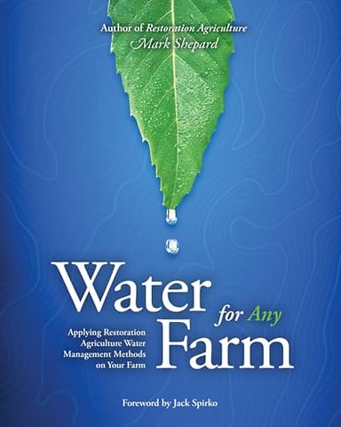 Water for Any Farm: Applying Restoration Agriculture Water Management Methods on Your Farm