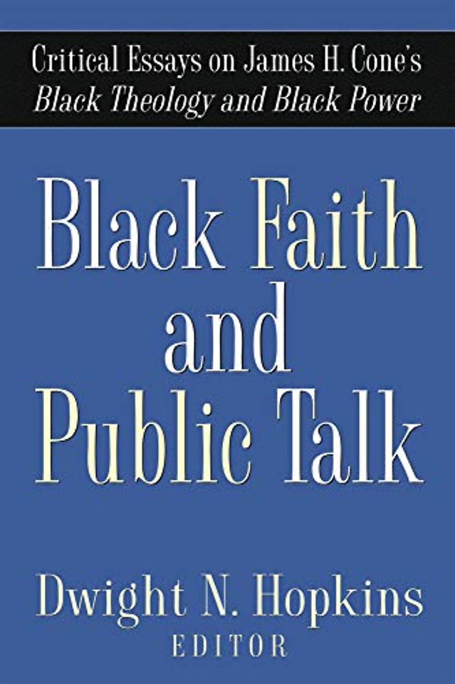 Black Faith and Public Talk – Critical Essays on James H. Cone`s Black Theology and Black Power