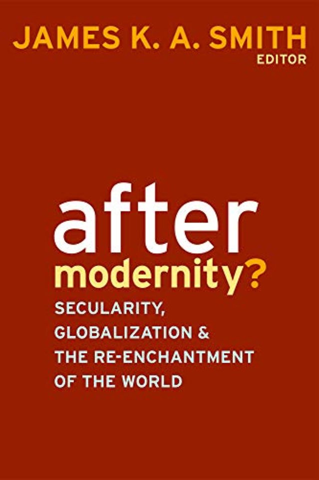 After Modernity? – Secularity, Globalization, and the Reenchantment of the World