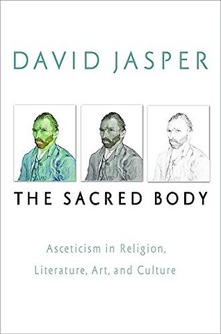 The Sacred Body – Asceticism in Religion, Literature, Art, and Culture