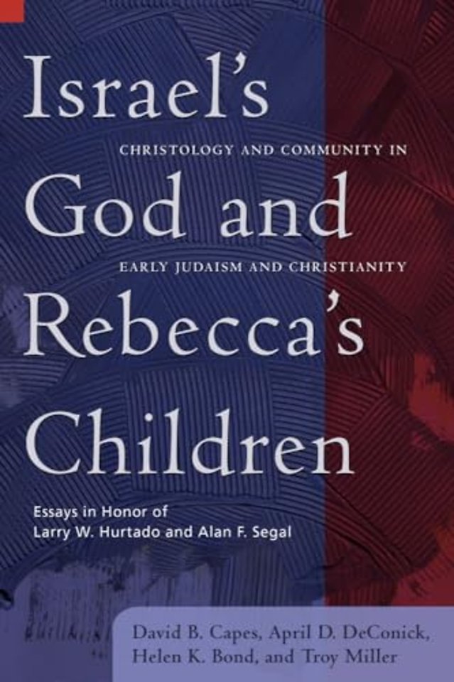 Israel`s God and Rebecca`s Children – Christology and Community in Early Judaism and Christianity