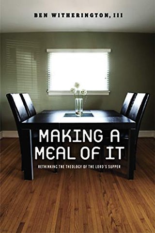 Making a Meal of It – Rethinking the Theology of the Lord`s Supper