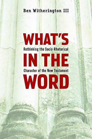 What`s in the Word – Rethinking the Socio–Rhetorical Character of the New Testament