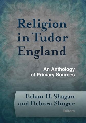 Religion in Tudor England – An Anthology of Primary Sources