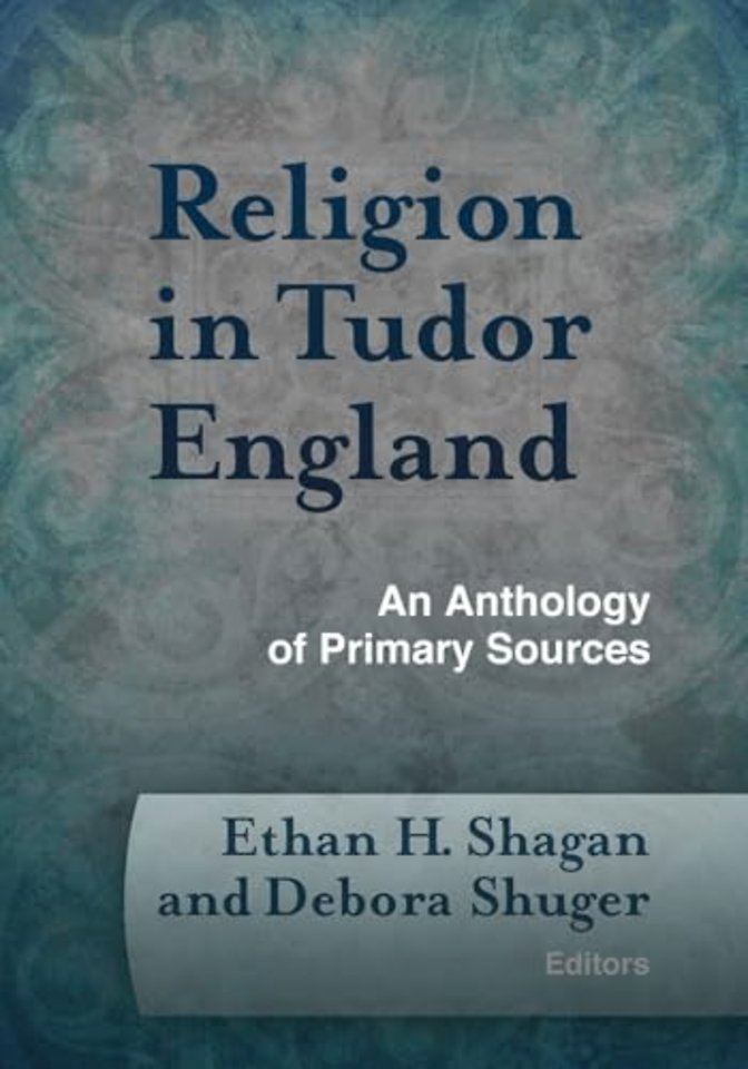 Religion in Tudor England – An Anthology of Primary Sources