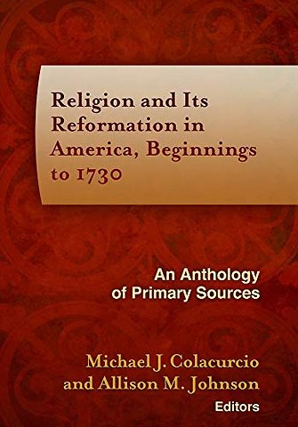 Religion and Its Reformation in America, Beginni – An Anthology of Primary Sources