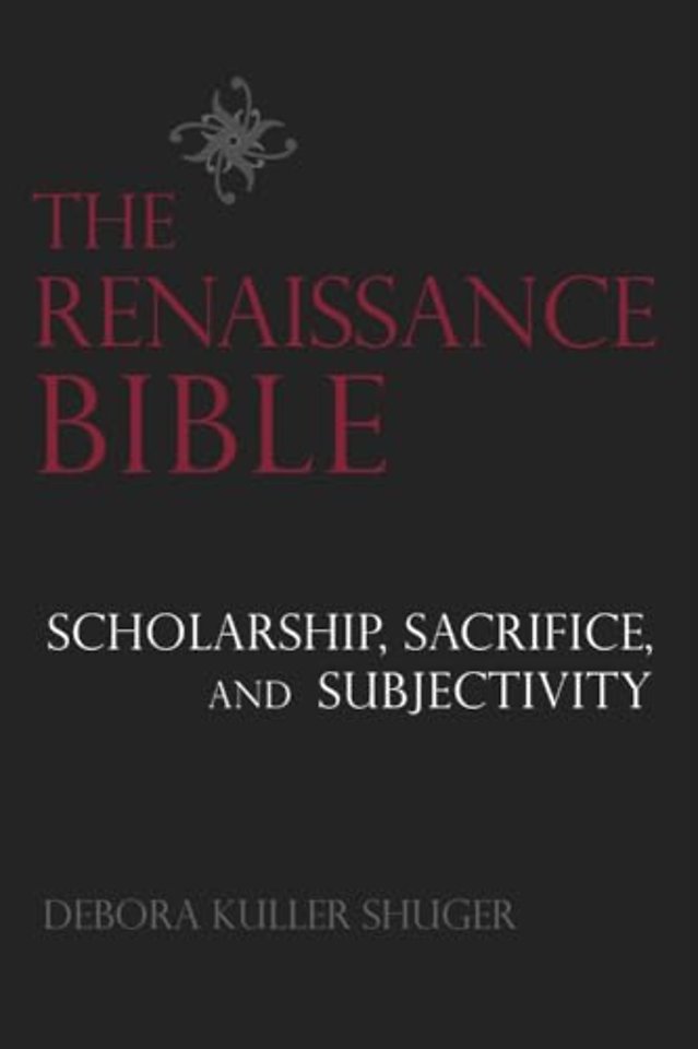 The Renaissance Bible – Scholarship, Sacrifice, and Subjectivity