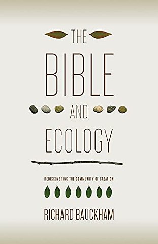 The Bible and Ecology – Rediscovering the Community of Creation