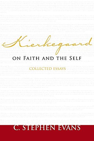 Kierkegaard on Faith and the Self – Collected Essays