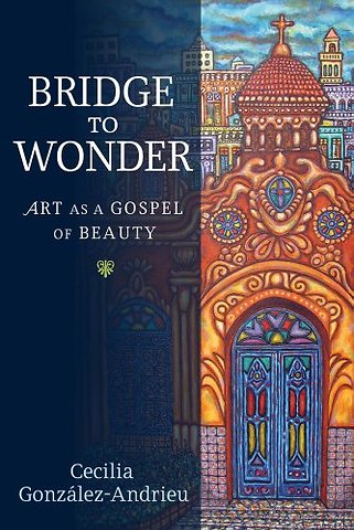 Bridge to Wonder – Art As a Gospel of Beauty