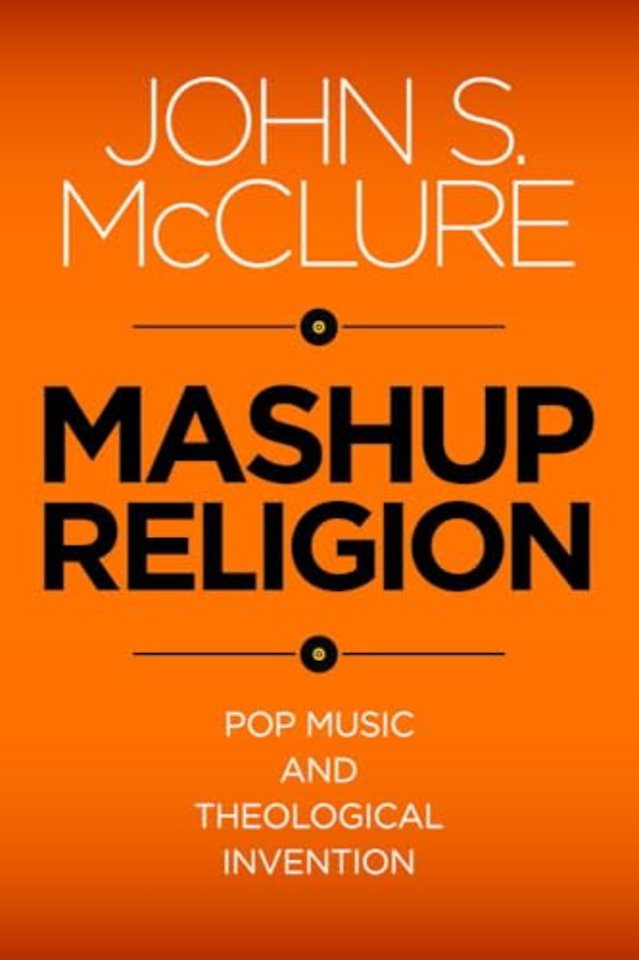 Mashup Religion – Pop Music and Theological Invention