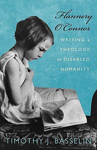 Flannery O`Connor – Writing a Theology of Disabled Humanity
