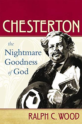 Chesterton – The Nightmare Goodness of God