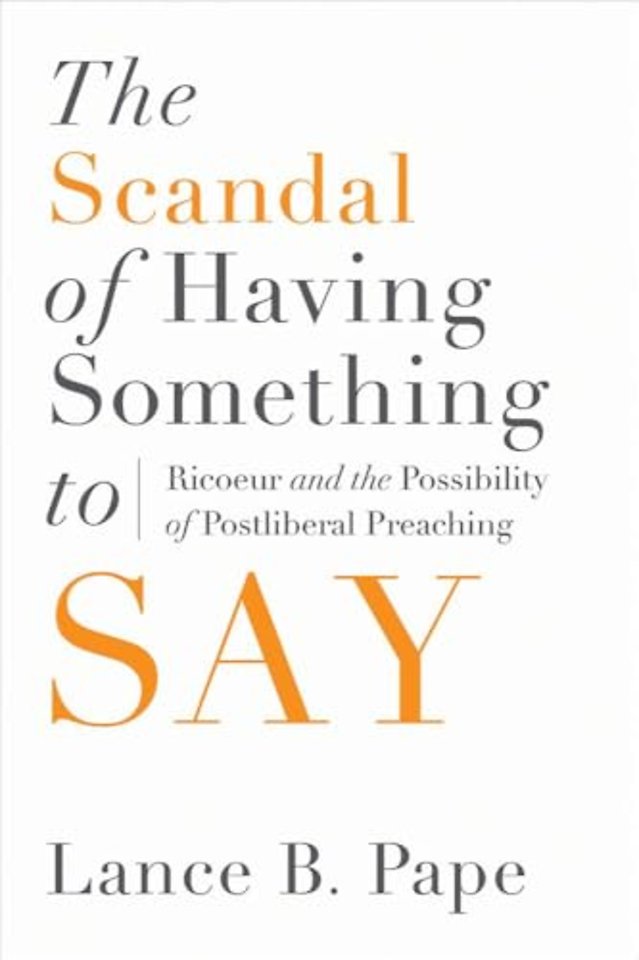 The Scandal of Having Something to Say – Ricoeur and the Possibility of Postliberal Preaching