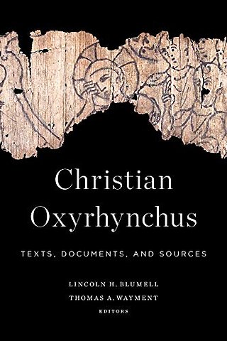 Christian Oxyrhynchus – Texts, Documents, and Sources
