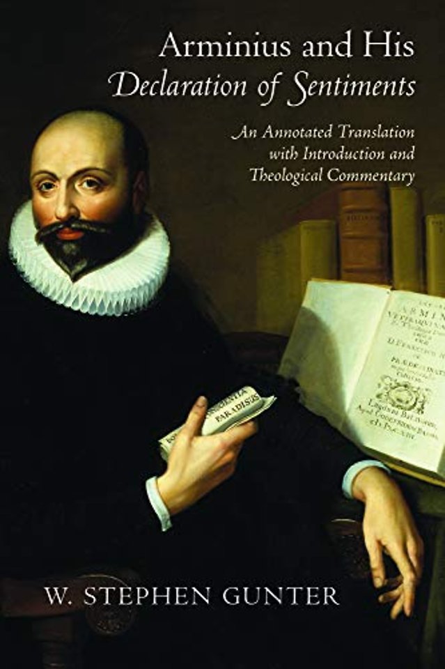 Arminius and His Declaration of Sentiments – An Annotated Translation with Introduction and Theological Commentary