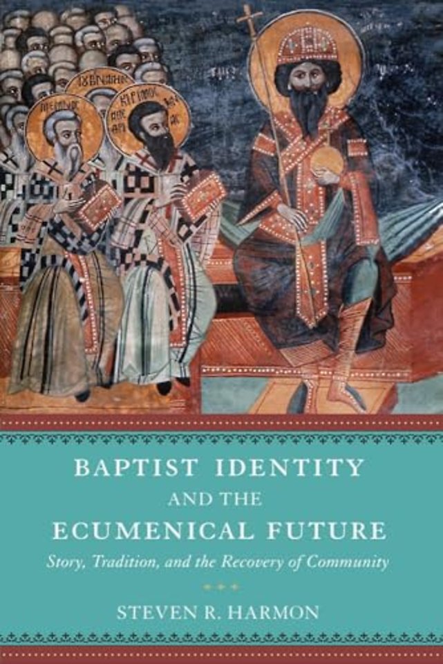 Baptist Identity and the Ecumenical Future – Story, Tradition, and the Recovery of Community