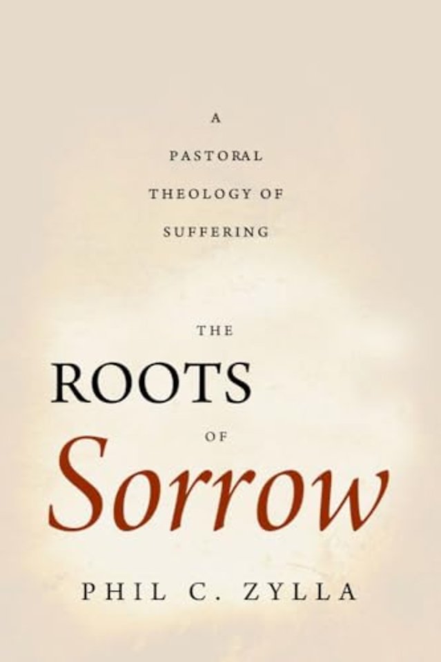 The Roots of Sorrow – A Pastoral Theology of Suffering