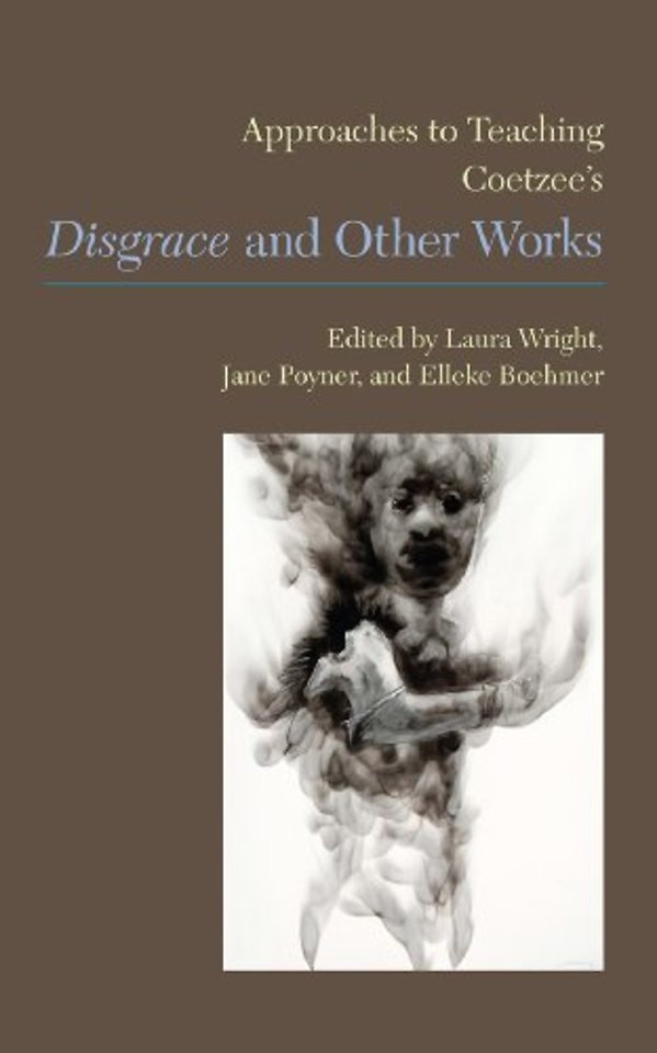 Approaches to Teaching Coetzee`s `Disgrace` and Other Works