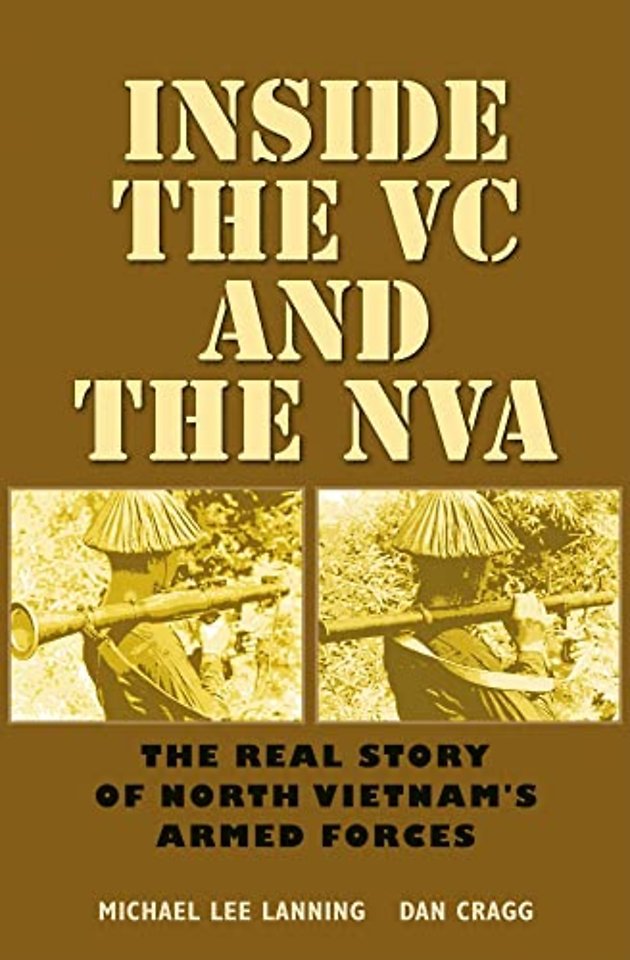 Inside the VC and the NVA – The Real Story of North Vietnam`s Armed Forces