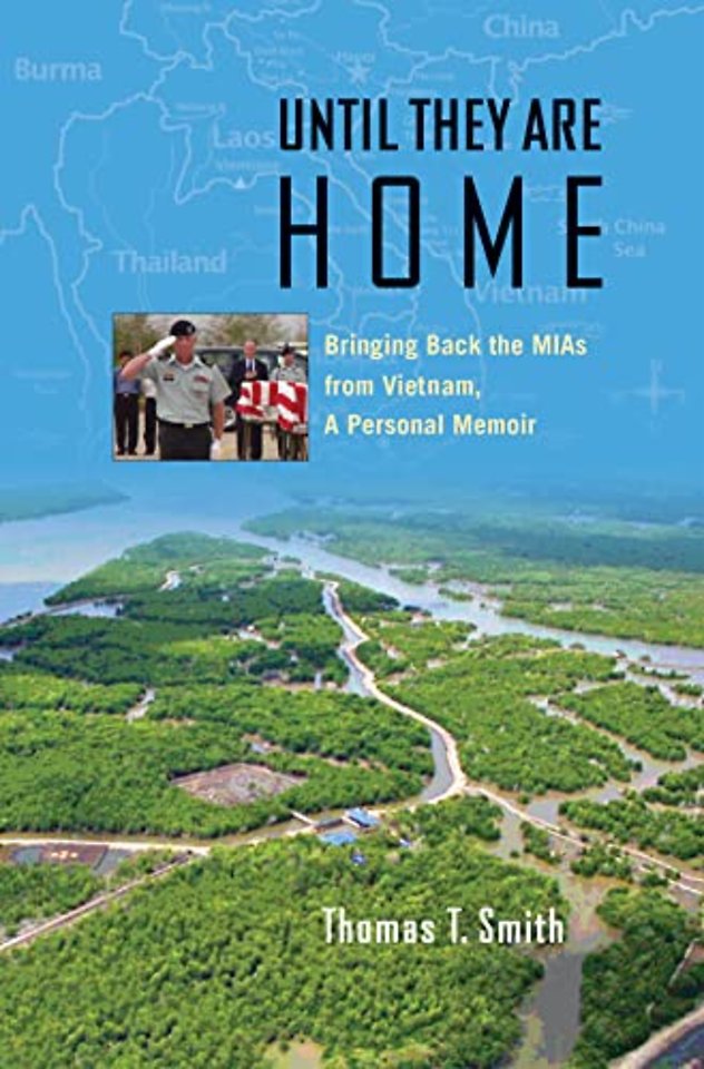 Until They Are Home – Bringing Back the MIAs from Vietnam, a Personal Memoir