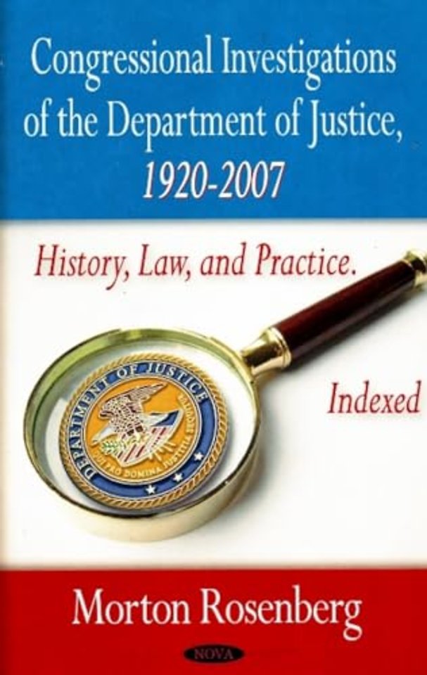 Congressional Investigations of the Department of Justice, 1920-2007