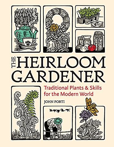 Heirloom Gardener: Traditional Plants and Skills for the Modern World