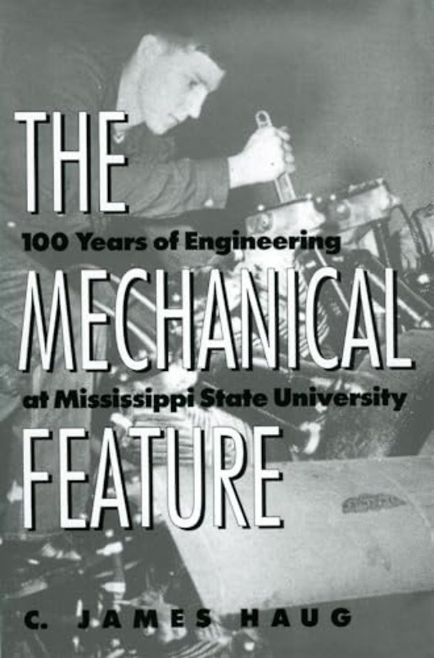 The Mechanical Feature – 100 Years of Engineering at Mississippi State University