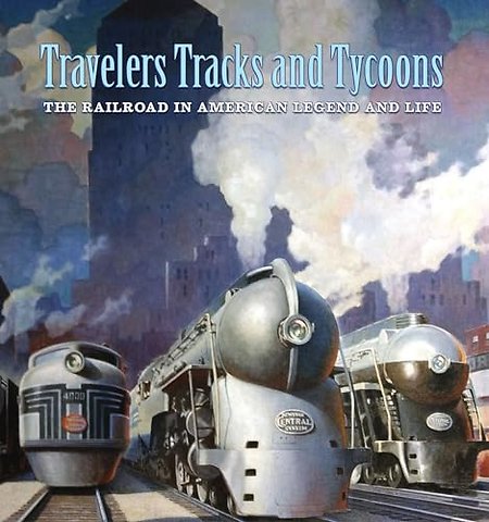 Travelers, Tracks, and Tycoons: The Railroad in – From the Barriger Railroad Historical Collection of the St. Louis Mercantile Library Association