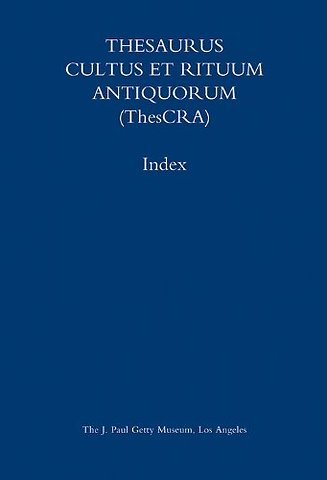 Thesaurus Cultus et Rituum Antiquorum (Thescra) Index – Volumes I–VIII