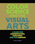Color Science and the Visual Arts - A Guide for Conservations, Curators, and the Curious