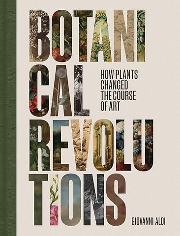 Botanical Revolutions – How Plants Changed the Course of Art