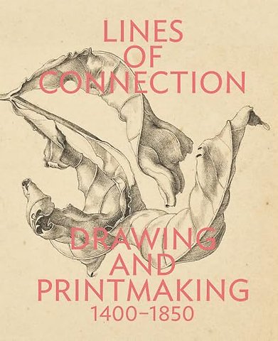 Lines of Connection – Drawing and Printmaking, 1400–1850
