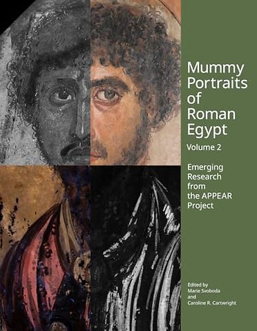 Mummy Portraits of Roman Egypt, Volume 2 – Emerging Research from the APPEAR Project