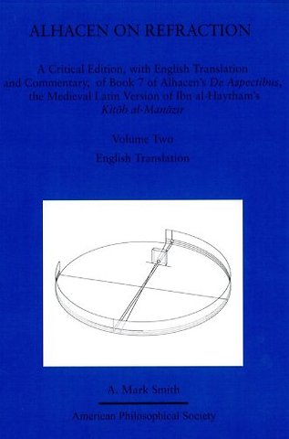 Alhacen on Refraction – A Critical Edition, with English Translation and Commentary, of Book 7 of Alhacen`s "De Aspectibus," the Medieval Latin Vers