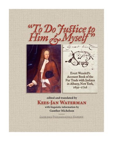 "to Do Justice to Him and Myself" – Evert Wendell`s Account Book of the Fur Trade with Indians in Albany, New York, 1695–1726