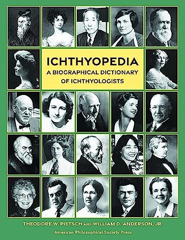 Ichthyopedia – A Biographical Dictionary of Ichthyologists (Lightning Rod Press, Volume 10)